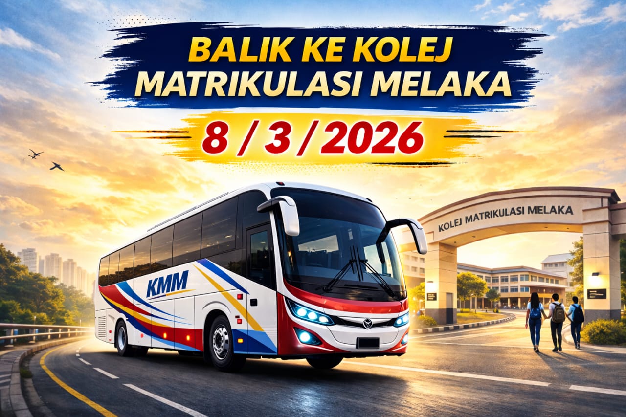 Balik ke Kolej Matrikulasi Melaka Pada 8/3/2026 (Ahad)